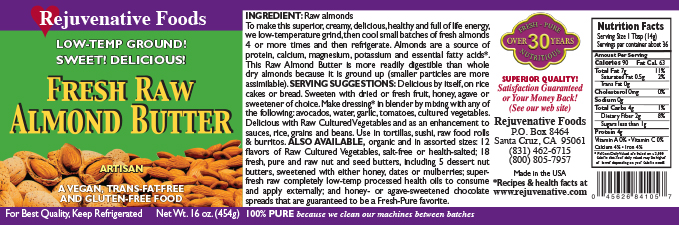 fresh-raw-almond-butter-pure-low-temp-ground-rejuvenative-foods-label-artisan-ayurvedic-vegan-in-glass-vitamin-protein-antioxidant-vitamin-mineral-nutrition.jpg Fresh Raw Almond Butter Pure Low-Temp-Ground Rejuvenative Foods Artisan-Ayurvedic-Vegan In-Glass Vitamin-Protein-Antioxidant-Vitamin-Mineral-Nutrition